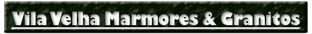 Vila Velha Marmores & Granitos 